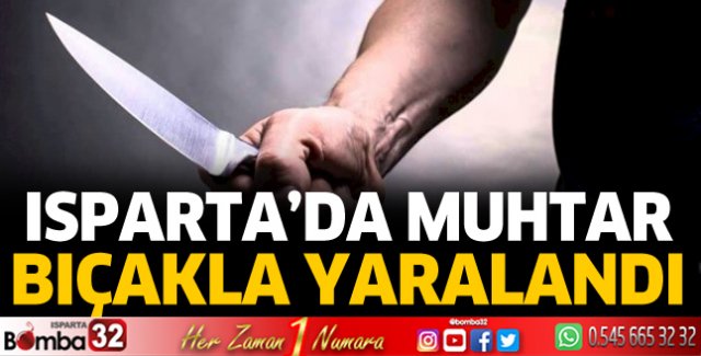 Muhtar kavgada bıçaklandı 