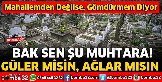 MUHTAR ÖLÜNÜN DEFNEDİLMESİNE İZİN VERMEDİ İDDİASI