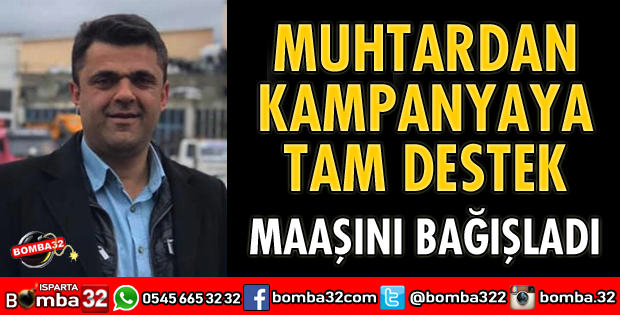 MUHTAR TAŞÇEKEN KAMPANYAYA 1 MAAŞ İLE KATILDI