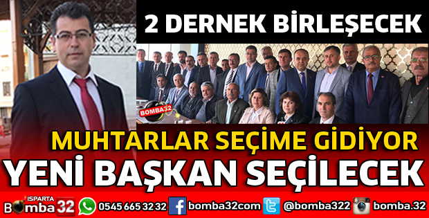 MUHTARLAR DERNEĞİ SEÇİME GİDİYOR