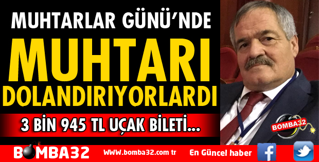 MUHTARLAR GÜNÜNDE MUHTAR AZ KALSIN DOLANDIRILIYORDU