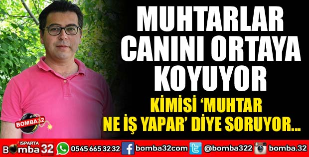 MUHTARLAR HİZMET EDERKEN CANINI ORTAYA KOYUYOR