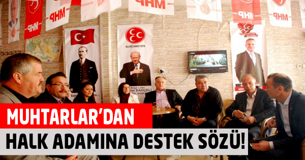 Muhtarlar’dan Halk Adamına Destek Sözü!