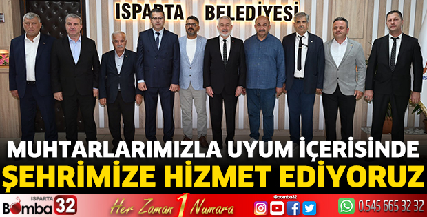 Muhtarlarımızla uyum  içerisinde şehrimize hizmet ediyoruz