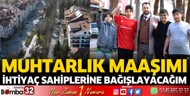 Muhtarlık maaşını durumu olmayanlara bağışlayacak