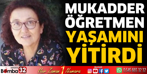 Mukadder öğretmen yaşamını yitirdi