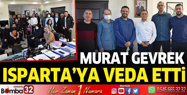 MURAT GEVREK ISPARTA'YA VEDA ETTİ
