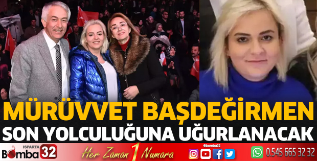 Mürüvvet Başdeğirmen son yolculuğuna uğurlanacak 
