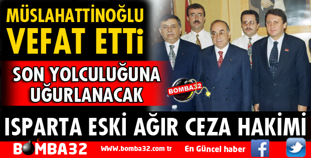 MÜSLAHATTİNOĞLU VEFAT ETTİ