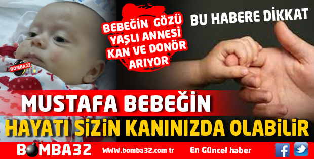 MUSTAFA BEBEĞİN HAYATI SİZİN KANINIZDA OLABİLİR 
