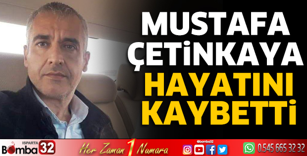 Mustafa Çetinkaya hayatını kaybetti