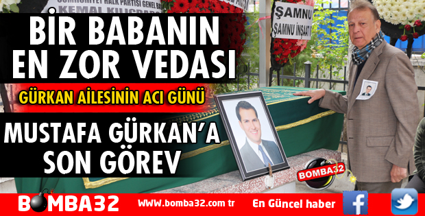 MUSTAFA GÜRKAN SON YOLCULUĞUNA UĞURLANDI