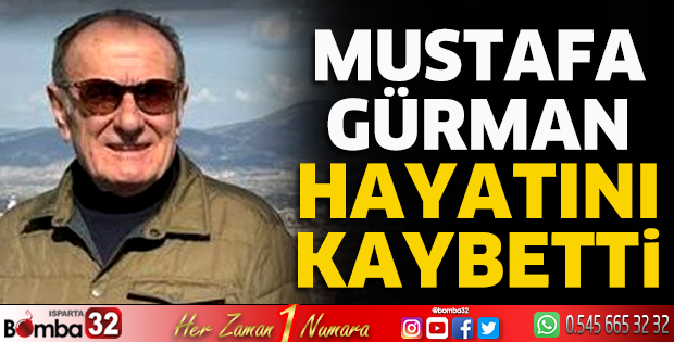 Mustafa Gürman hayatını kaybetti