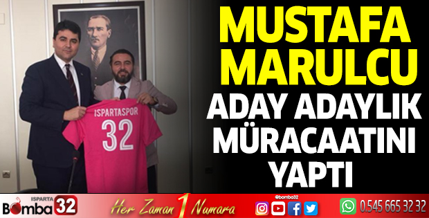 Mustafa Marulcu  Aday Adaylık Müracaatını yaptı 