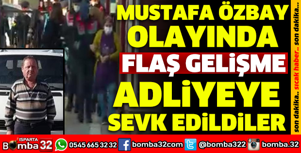 MUSTAFA ÖZBAY OLAYINDA FLAŞ GELİŞME