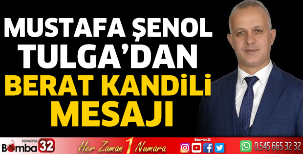 Mustafa Şenol Tulga’dan Berat Kandili Mesajı