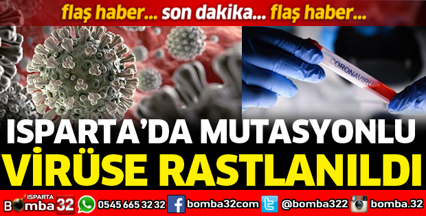 MUTASYONLU VİRÜS ISPARTA'DA GÖRÜLDÜ