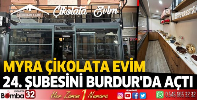 Myra Çikolata Evim 24. Şubesini Burdur'da açtı