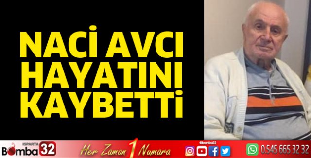 Naci Avcı hayatını kaybetti