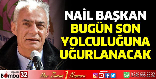 Nail Başkan son yolculuğuna uğurlanacak
