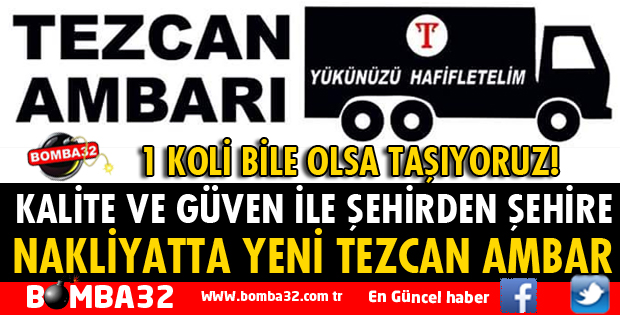 NAKLİYATTA YENİ TEZCAN AMBAR! KALİTE VE GÜVEN İLE ŞEHİRDEN ŞEHİRE