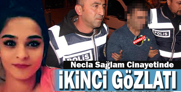 NECLA SAĞLAM CİNAYETİNDE İKİNCİ GÖZALTI