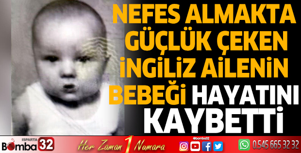 Nefes almakta güçlük çeken İngiliz ailenin bebeği öldü
