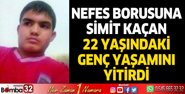 Nefes borusuna simit kaçan 22 yaşındaki genç hayatını kaybetti
