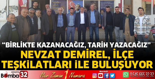 NEVZAT DEMİREL, İLÇE TEŞKİLATLARI İLE BULUŞUYOR