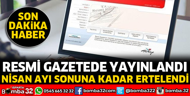 NİSAN AYI SONUNA KADAR ERTELENDİ