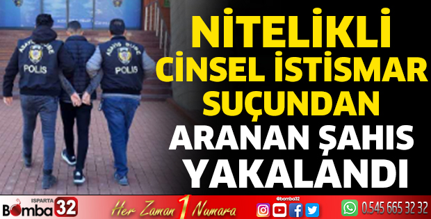 Nitelikli cinsel istismar suçundan aranan şahıs yakalandı