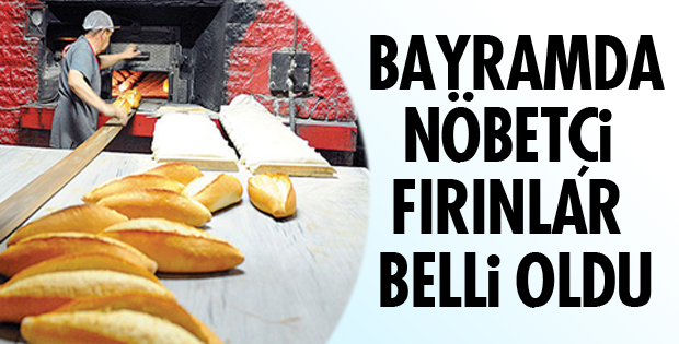 NÖBETÇİ FIRINLAR BELLİ OLDU!