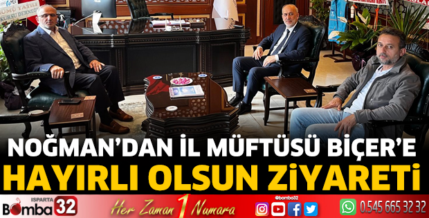 Noğman’dan İl Müftüsü Biçer’e hayırlı olsun ziyareti