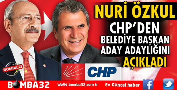 NURİ ÖZKUL CHP'DEN BELEDİYE BAŞKAN ADAY ADAYI OLDU