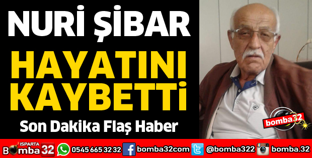 NURİ ŞİBAR HAYATINI KAYBETTİ