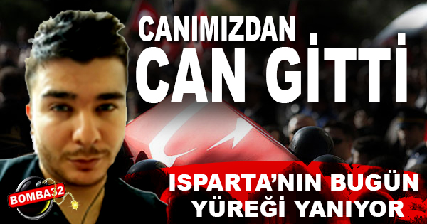 ISPARTA'YA ŞEHİT ATEŞİ DÜŞTÜ 