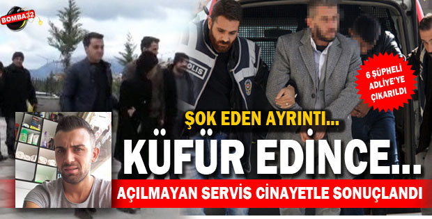 O CİNAYET ZANLILARI ADLİYE  ÇIKARILDI
