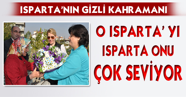 O ISPARTA’YI ISPARTA ONU ÇOK SEVİYOR
