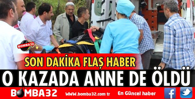 O KAZADAN ACI HABER! ANNE ÖLDÜ
