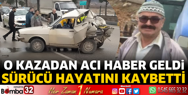 O kazadan acı haber geldi! Sürücü vefat etti