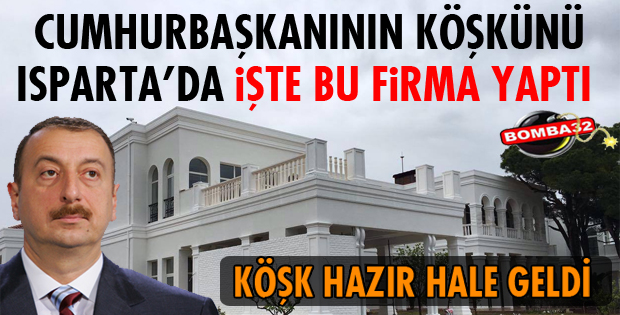 O KÖŞKÜ ISPARTALI FİRMA YAPTI