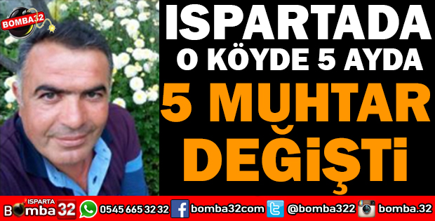 O KÖYDE 5 AYDA 5 MUHTAR DEĞİŞTİ