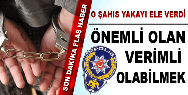 O ŞAHIS YAKAYI ELE VERDİ