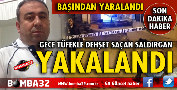 O SALDIRGAN YAKALANDI