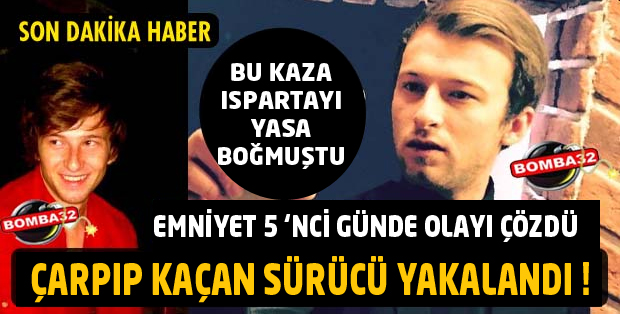 O SÜRÜCÜ 5 GÜN SONRA YAKALANDI