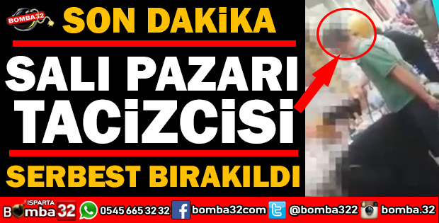 O TACİZCİ SERBEST BIRAKILDI