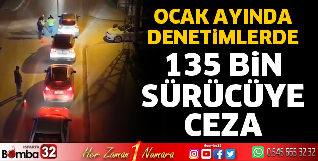 Ocak ayında denetimlerde 135 bin sürücüye ceza