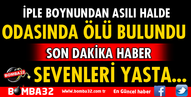 ODASINDA ÖLÜ BULUNDU