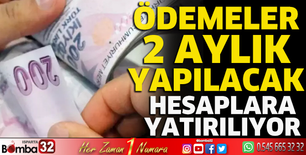 Ödemeler 2 aylık yapılacak