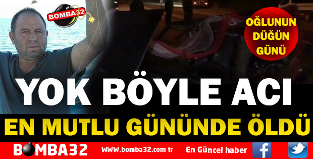 OĞLUNUN DÜĞÜN GECESİ ÖLDÜ